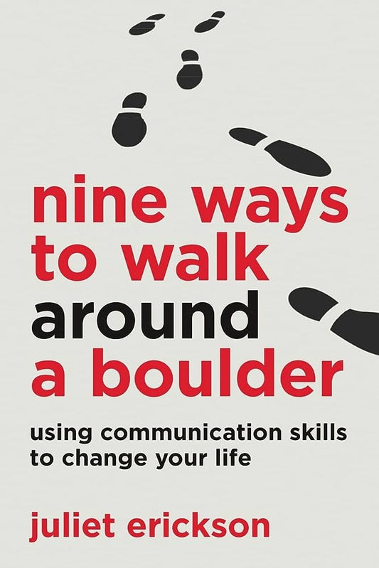 Nine Ways to Walk Around a Boulder: using communication skills to change your life