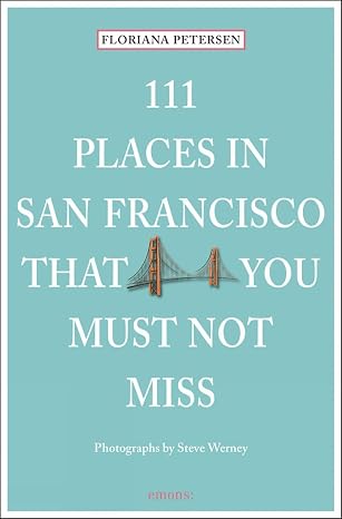 111 Places in San Francisco That You Must Not Miss by Floriana Peterson [Rare book]