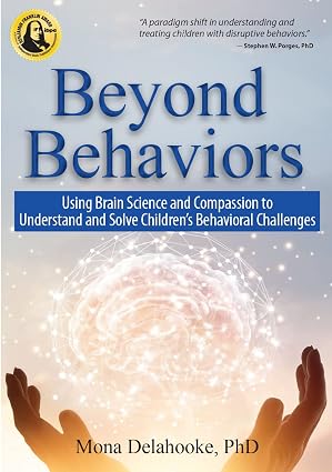 Beyond Behaviors: Using Brain Science and Compassion to Understand and Solve Children's Behavioral Challenges by Mona Delahooke