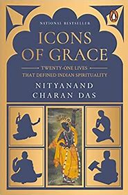 Icons of Grace: Twenty-one Lives that Defined Indian Spirituality