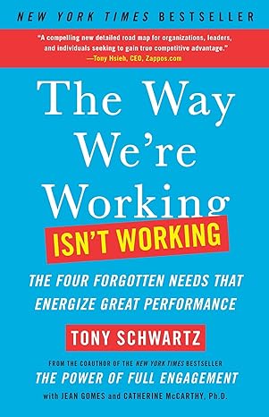 The Way We're Working by Tony Schwartz |Jean Gomes | Catherine McCarthy Ph.D. [rare books]