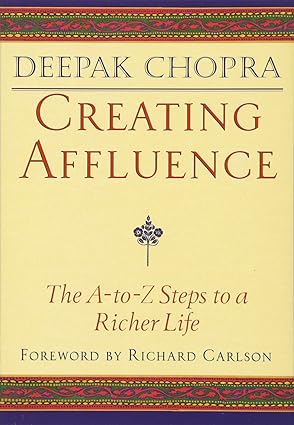 Creating Affluence: The A-to-Z Guide to a Richer Life (RARE BOOKS) by Deepak Chopra