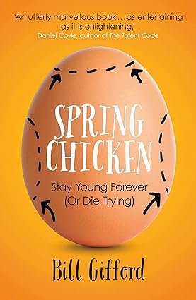 Spring Chicken - Stay Young Forever (or Die Trying) by Bill Gifford