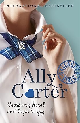 Cross My Heart and Hope To Spy by Ally Carter