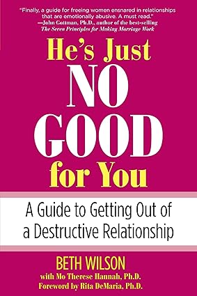 He's Just No Good for You: A Guide to Getting Out of a Destructive Relationship by Beth Wilson (Rare book)