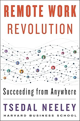 Remote Work Revolution: Succeeding from Anywhere by Tsedal Neeley