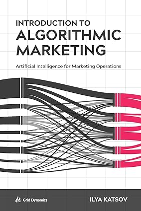 Introduction to Algorithmic Marketing [RARE BOOKS]