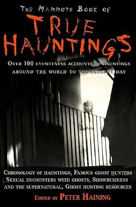 The Mammoth Book of True Hauntings (Mammoth Books) by Peter Haining