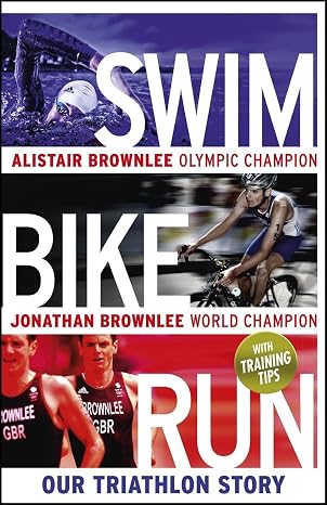 Swim, Bike, Run: Our Triathlon Story by Alistair Brownlee [Hardcover] [Rare book]