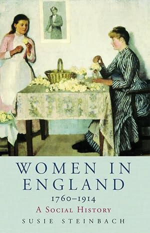 Women in England 1760–1914: by Professor Susie Steinbach [Rare book]