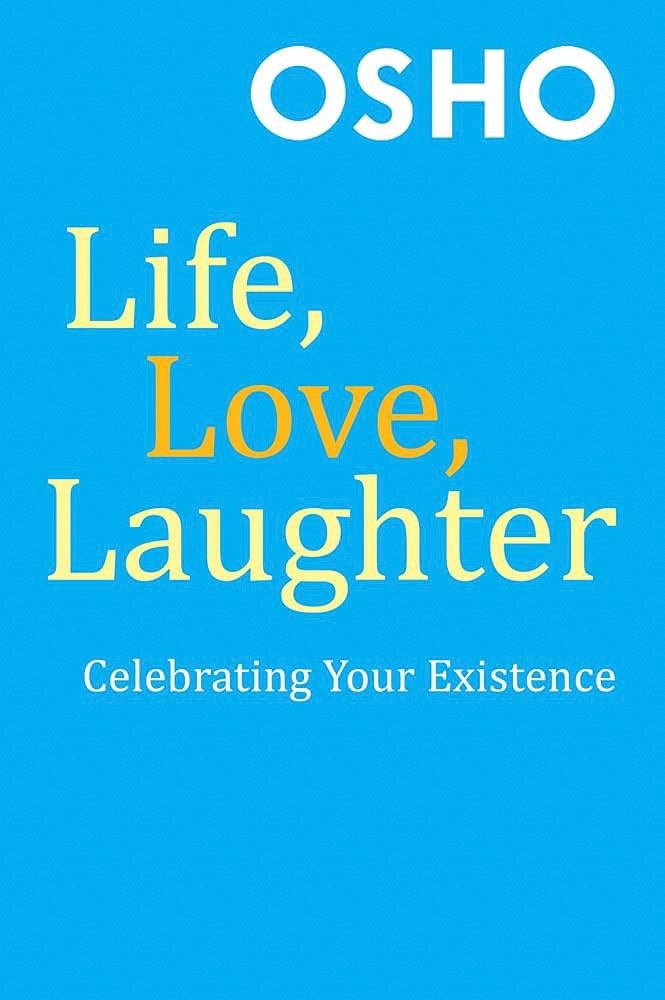 Life, Love, Laughter: Celebrating Your Existence by Osho