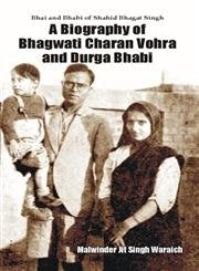 A Biography of Bhagwati Charan Vohra and Durga Bhabi by Malwinderjit Singh Waraich [rare books]