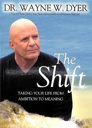 The Shift: Taking Your Life from Ambition to Meaning by Wayne W. Dyer