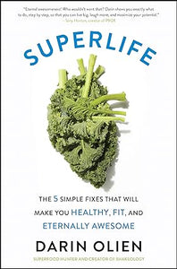 Superlife: The 5 Simple Fixes That Will Make You Healthy, Fit, and Eternally Awesome