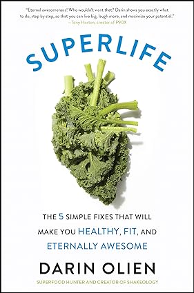 Superlife: The 5 Simple Fixes That Will Make You Healthy, Fit, and Eternally Awesome