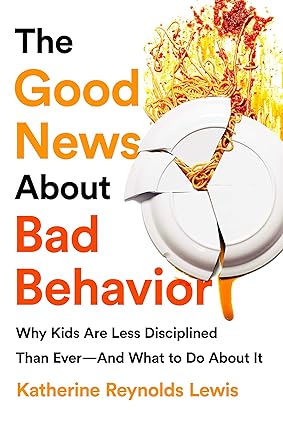 The Good News About Bad Behavior by Katherine Reynolds Lewis
