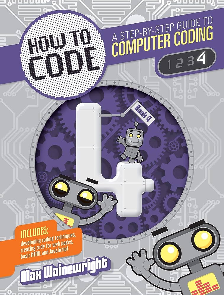 How to Code: A Step-By-Step Guide to Computer Coding -4