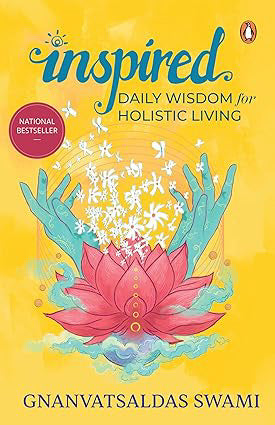 Inspired: Daily Wisdom for Holistic Living by Gnanvatsaldas Swami