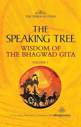 THE SPEAKING TREE -WISDOM OF THE BHAGWAD GITA VOL 1 [hard cover]