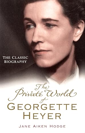 The Private World of Georgette Heyer by Jane Aiken Hodge