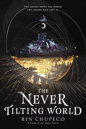 The Never Tilting World by Rin Chupeco