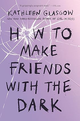 How to Make Friends with the Dark by Kathleen Glasgow [Premium Books]