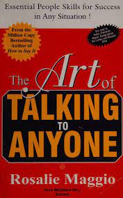 The Art of Talking to Anyone: Essential People Skills for Success in Any Situation by Rosalie Maggio