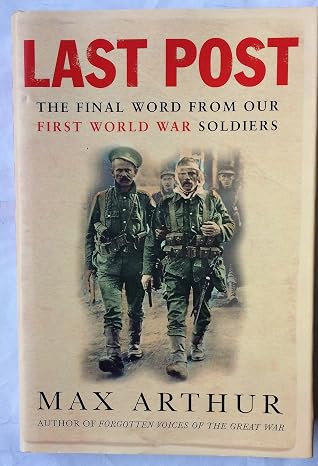 Last Post: The Final World from Our First World War Soldiers by Max Arthur [Hardcover] [Rare book]
