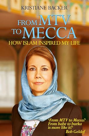From MTV to Mecca: How Islam inspired my life by Kristiane Backer