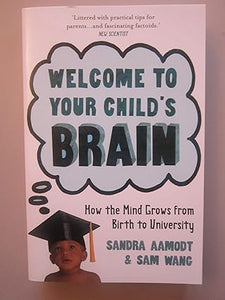 Welcome to Your Child's Brain: How the Mind Grows from Birth to University [RAREBOOKS]