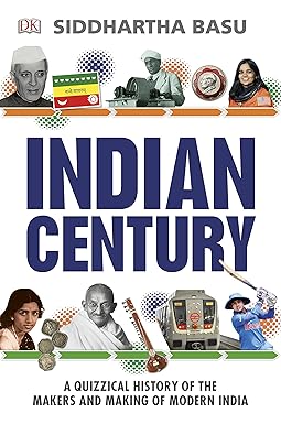 Indian Century: A Quizzical History of the Makers and Making of Modern India by Siddhartha Basu