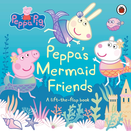 Peppa's mermaid friends: a lift-the-flap book-[board book]