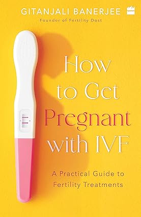 How to Get Pregnant With IVF : A Practical Guide to Fertility Treatments by Gitanjali Banerjee