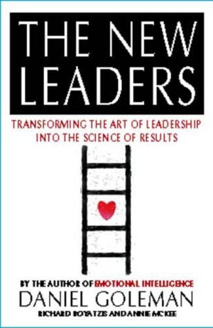 The new leaders: transforming the art of leadership into the science of results by Daniel Goleman , Richard E. Boyatzis