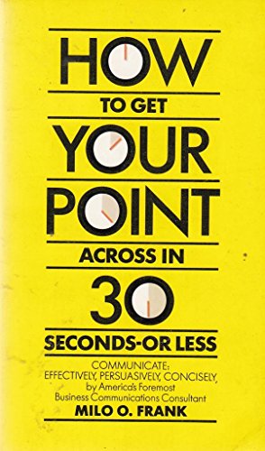 How to Get Your Point Across in 30 Seconds or Less [RARE BOOKS]