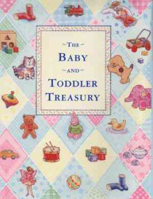 The baby and toddler treasury [HARDCOVER]