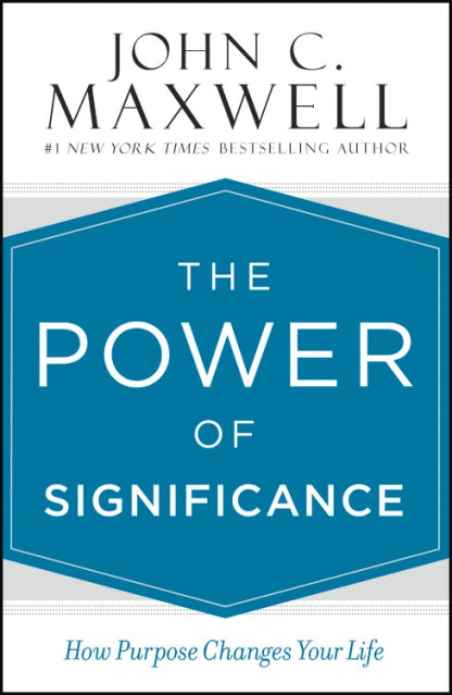 The power of significance by John C. Maxwell [hardcover]