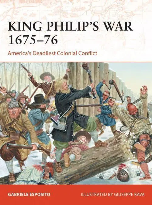 King Philip's War 1675-76: America's Deadliest Coloni al Conflict by Gabriele Esposito [Rare book]