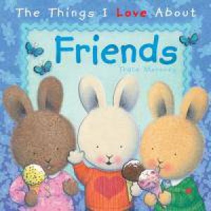 The Things I Love About Friends [Hardcover]