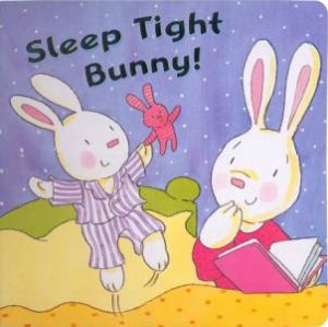 Sleep Tight Bunny! [board book]