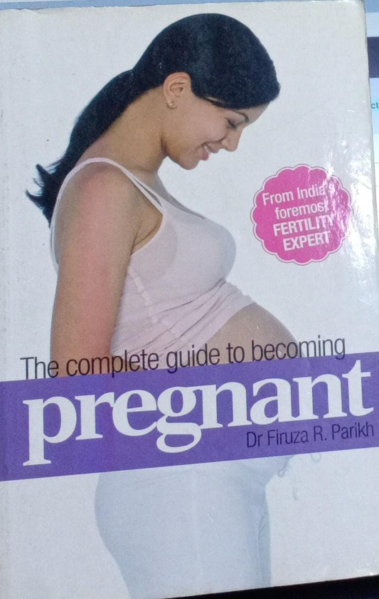 The complete guide to becoming pregnant