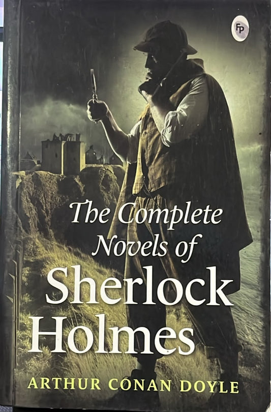 The complete novels of sherlock holmes by Arthur Conan Doyle