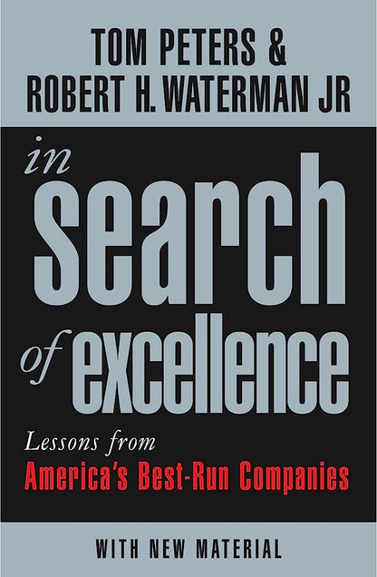 In Search Of Excellence: Lessons from America's Best-Run Companies by Robert H Waterman Tom Jr Peters