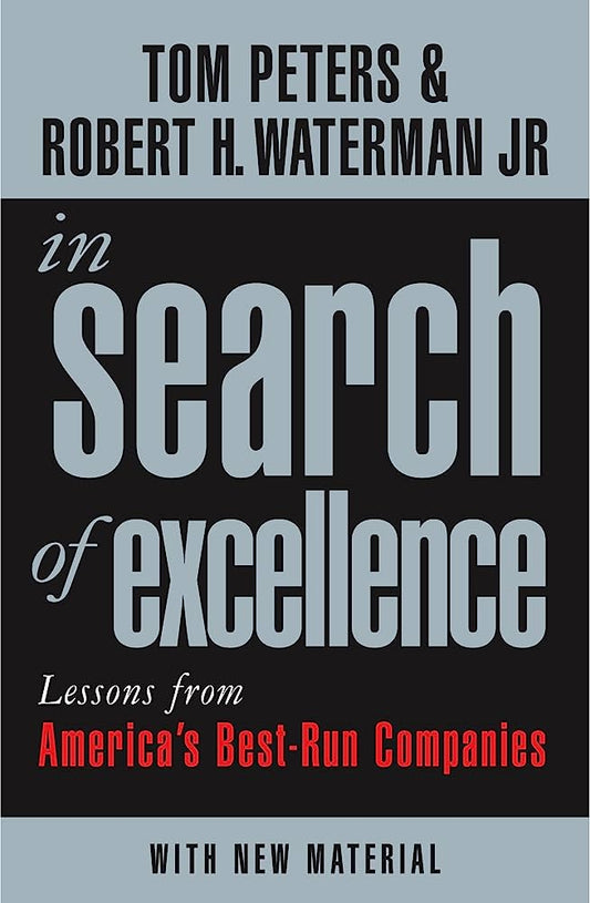 In Search Of Excellence: Lessons from America's Best-Run Companies by Robert H Waterman Tom Jr Peters