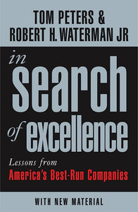 In Search Of Excellence: Lessons from America's Best-Run Companies by Robert H Waterman Tom Jr Peters