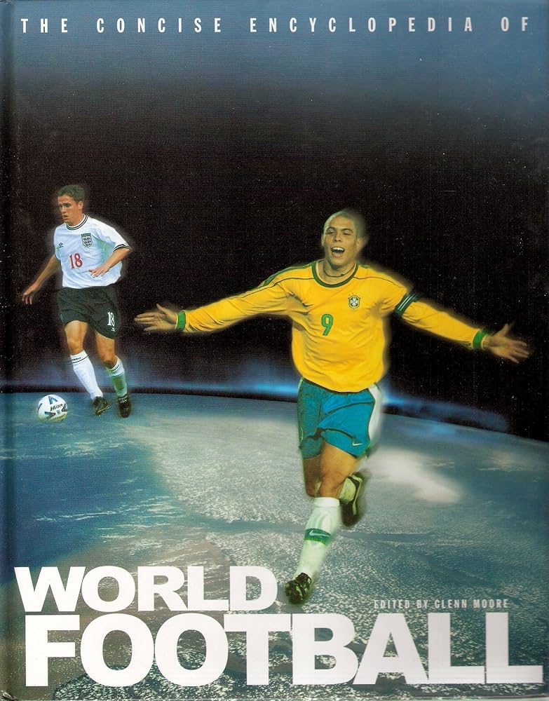 The Concise Encyclopedia of World Football by Glenn Moore [Hardcover]