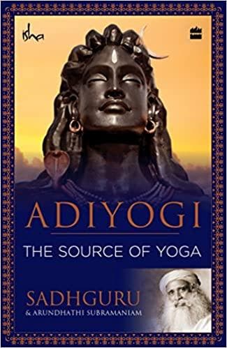 Adiyogi: the source of yoga by Sadhguru
