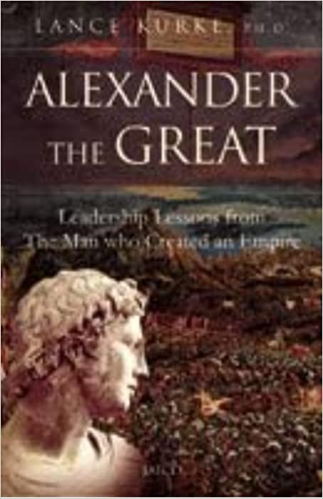 Alexander The Great by Lance B. Kurke