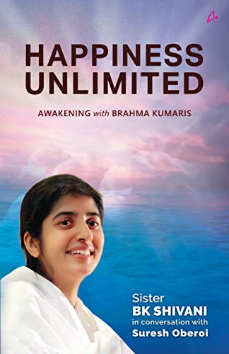 Happiness Unlimited: Awakening With Brahmakumaris by by Suresh Oberoi Sister BK Shivani