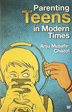 Parenting Teens in Modern Times [RARE BOOKS] by' Anju Muzafir-Chazot